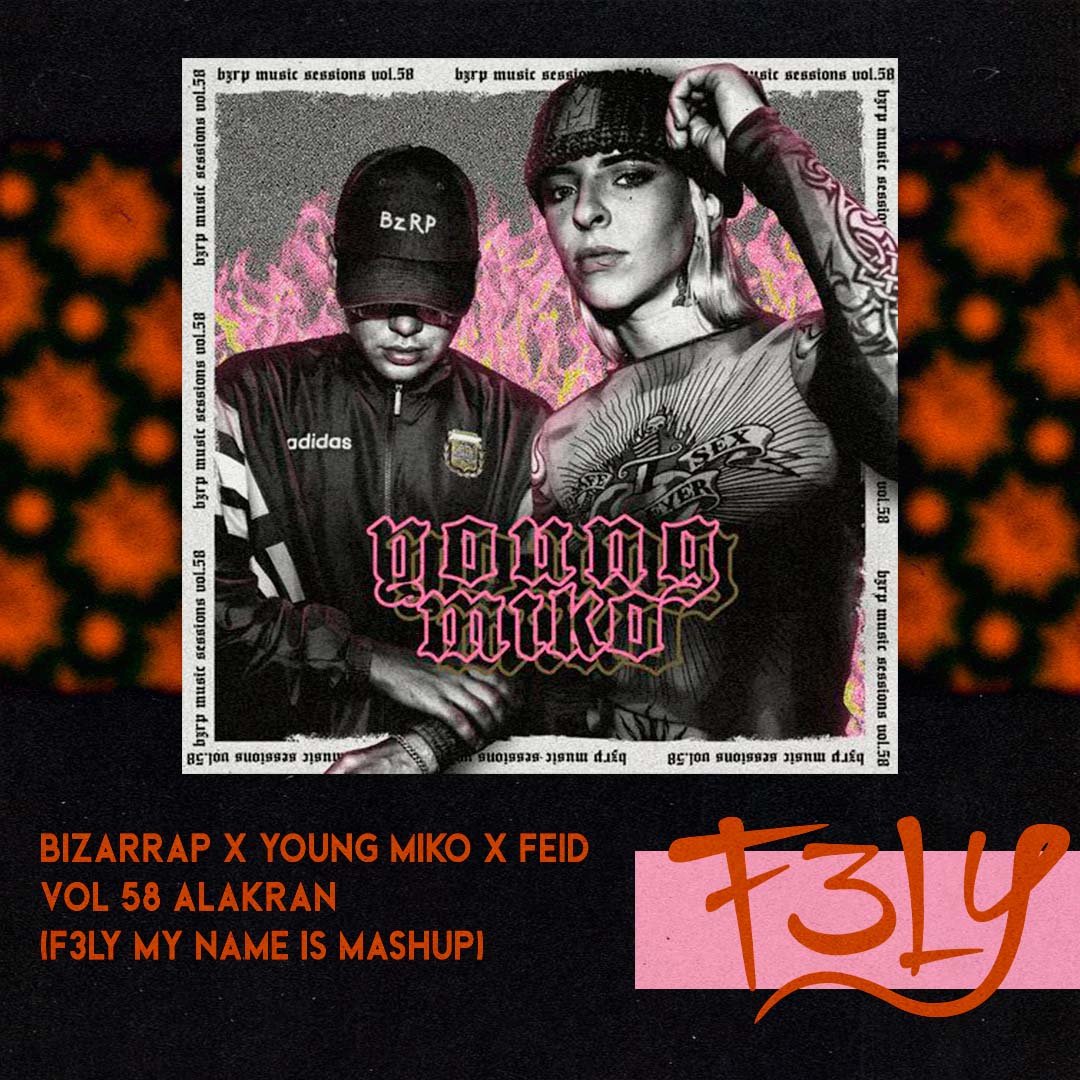 Bizarrap X Young Miko X Feid Vol 58 Alakran F3LY My Name Is Mashup