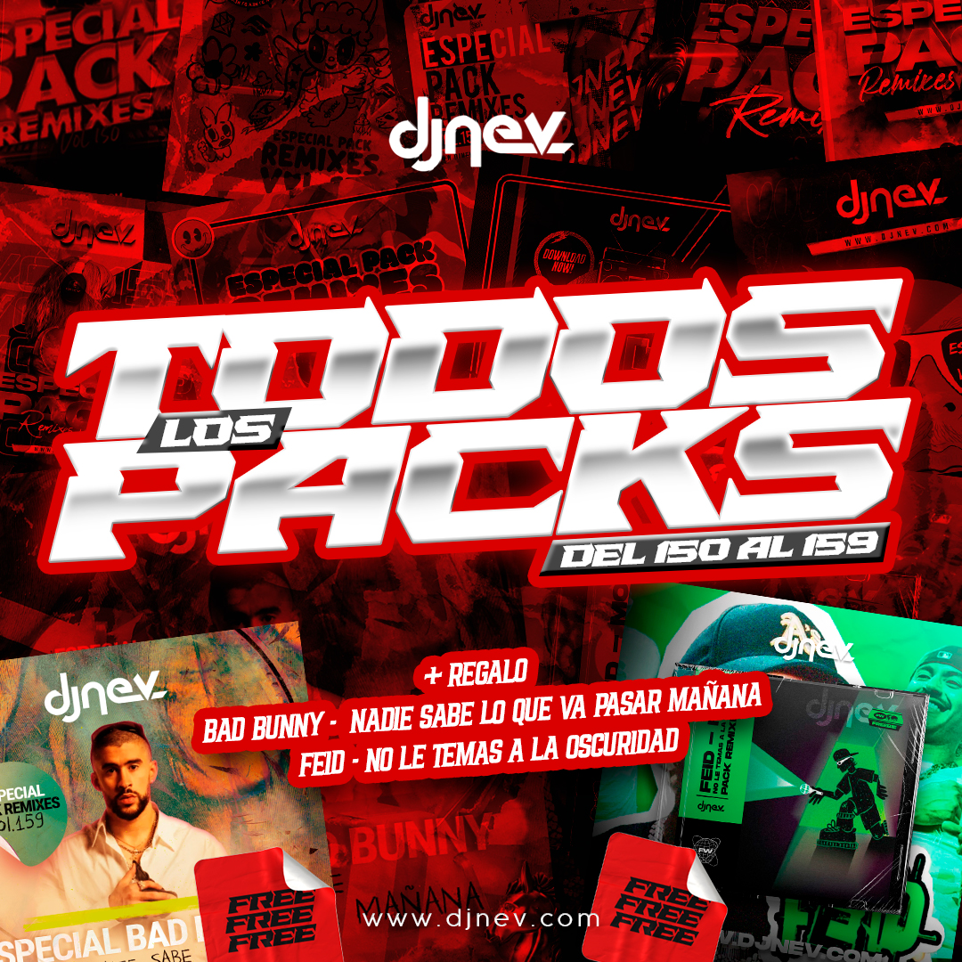 ESPECIAL PACKS DJ NEV TODOS LOS PACKS DEL 150 AL 159 + REGALO BAD BUNNY & FEID
